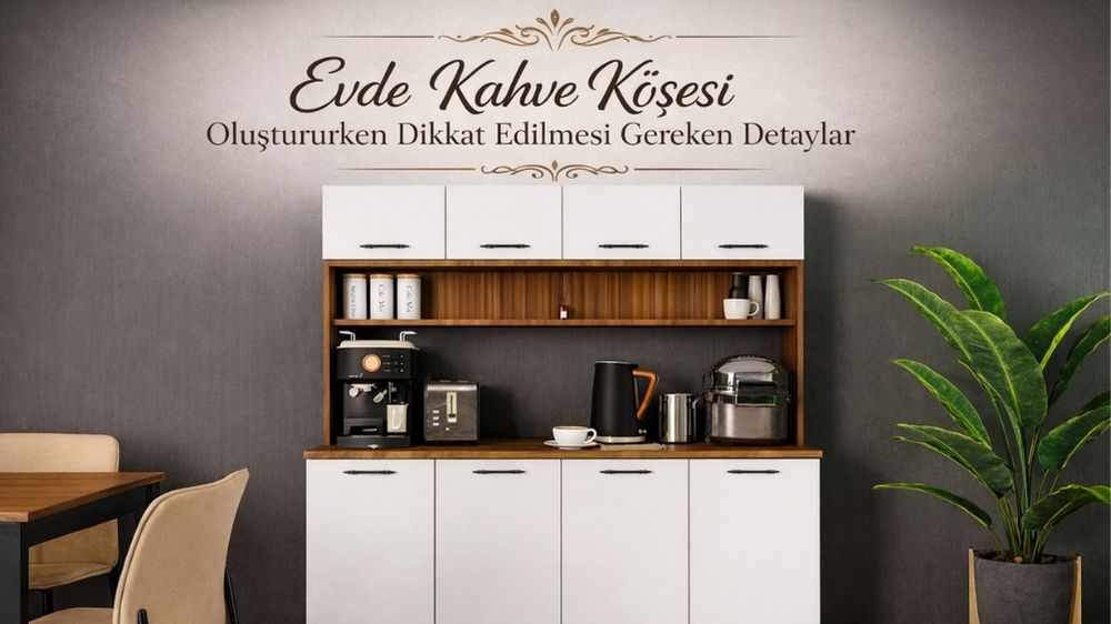 Evde Kahve Köşesi Oluştururken Dikkat Edilmesi Gereken Detaylar